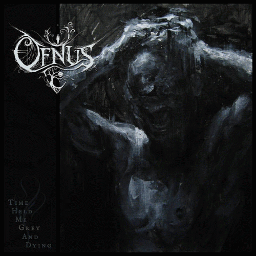 Ofnus : Time Held Me Grey and Dying